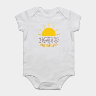 a day without lesbians is like a day without sunshine Baby Bodysuit